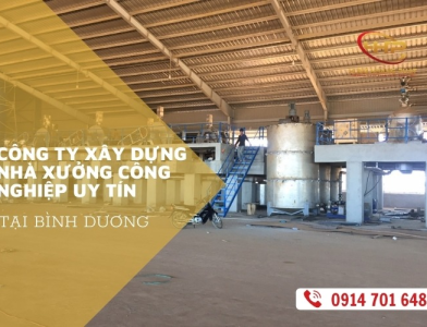 CÔNG TY XÂY DỰNG NHÀ XƯỞNG CÔNG NGHIỆP UY TÍN TẠI BÌNH DƯƠNG