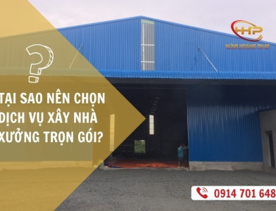 TẠI SAO NÊN CHỌN DỊCH VỤ XÂY NHÀ XƯỞNG TRỌN GÓI?